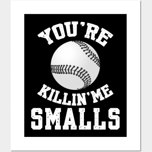 You're killin me smalls! Posters and Art